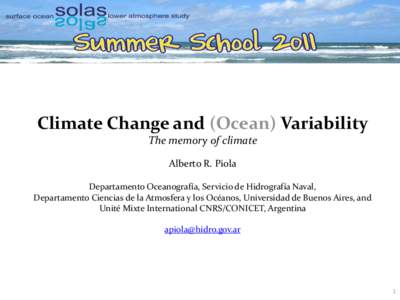 Climate Change and (Ocean) Variability The memory of climate Alberto R. Piola Departamento Oceanografía, Servicio de Hidrografía Naval, Departamento Ciencias de la Atmosfera y los Océanos, Universidad de Buenos Aires,