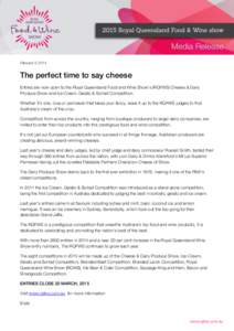 February 5, 2014  The perfect time to say cheese Entries are now open to the Royal Queensland Food and Wine Show’s (RQFWS) Cheese & Dairy Produce Show and Ice Cream, Gelato & Sorbet Competition. Whether it’s brie, bl