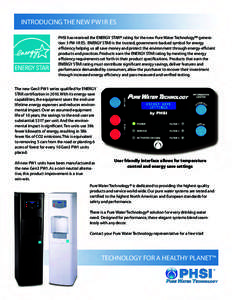 INTRODUCING THE NEW PW1R ES PHSI has received the ENERGY STAR® rating for the new Pure Water Technology™ generation 3 PW 1R ES. ENERGY STAR is the trusted, government-backed symbol for energy efficiency helping us all