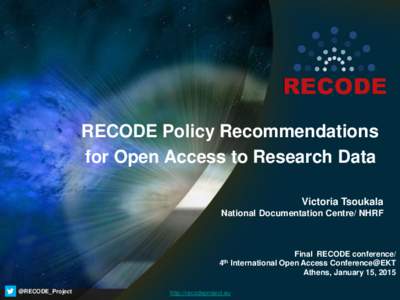 RECODE Policy Recommendations for Open Access to Research Data Victoria Tsoukala National Documentation Centre/ NHRF  4th