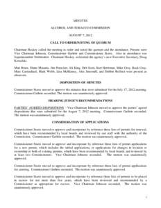 MINUTES ALCOHOL AND TOBACCO COMMISSION AUGUST 7, 2012 CALL TO ORDER/NOTING OF QUORUM Chairman Huskey called the meeting to order and noted the quorum and the attendance. Present were Vice Chairman Johnson, Commissioner G