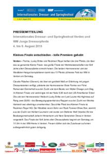 PRESSEMITTEILUNG Internationales Dressur- und Springfestival Verden und WM Junge Dressurpferde 4. bis 9. August 2015 Kleines Finale entschieden - tolle Premiere gehabt Verden – Florina, Lucky Strike und Rockman Royal h