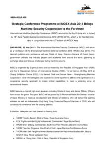 MEDIA RELEASE  Strategic Conference Programme at IMDEX Asia 2015 Brings Maritime Security Cooperation to the Forefront International Maritime Security Conference (IMSC) returns for the fourth time and is joined by 15th A