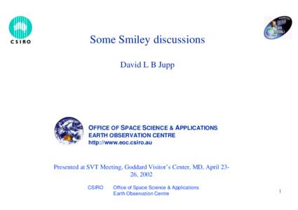 Some Smiley discussions David L B Jupp OFFICE OF SPACE SCIENCE & APPLICATIONS EARTH OBSERVATION CENTRE http://www.eoc.csiro.au