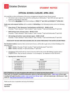 STUDENT NOTICE OFFICIAL SCHOOL CLOSURE: APRIL 2015 We would like to inform all Students of the access arrangements during the Easter Closure period:  The School is due to close at the end of the working day on Wednesd