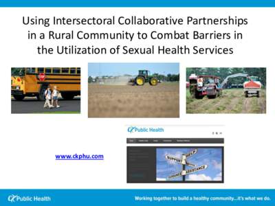 Using Intersectoral Collaborative Partnerships in a Rural Community to Combat Barriers in the Utilization of Sexual Health Services www.ckphu.com