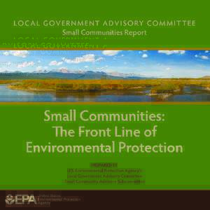 Letter from the Chairman The Local Government Advisory Committee appreciates the opportunity to provide advice to the EPA on issues that are important to local governments and, in particular, to small communities. Envir