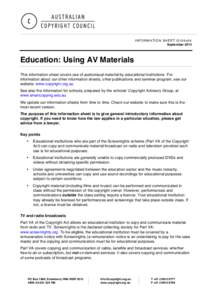 INFORMATION SHEET G104v04 September 2014 Education: Using AV Materials This information sheet covers use of audiovisual material by educational institutions. For information about our other information sheets, other publ