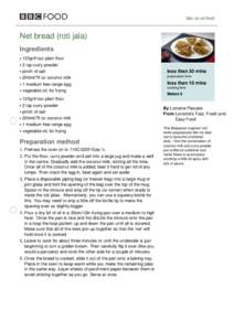 bbc.co.uk/food  Net bread (roti jala) Ingredients 125g/4½oz plain flour 2 tsp curry powder