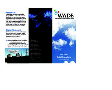 About WADE  The World Alliance for Decentralized Energy (WADE) is a non-proﬁt research, promotion and advocacy organization representing global companies as well as