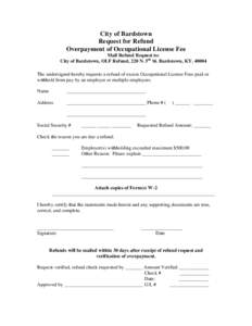 City of Bardstown Request for Refund Overpayment of Occupational License Fee Mail Refund Request to: City of Bardstown, OLF Refund, 220 N. 5th St. Bardstown, KYThe undersigned hereby requests a refund of excess O