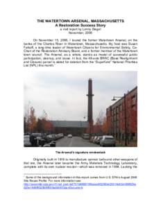 THE WATERTOWN ARSENAL, MASSACHUSETTS A Restoration Success Story a visit report by Lenny Siegel November, 2006 On November 15, 2006, I toured the former Watertown Arsenal, on the banks of the Charles River in Watertown, 