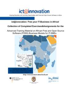 Creating Business and Learning Opportunities with Free and Open Source Software in Africa  ict@innovation: Free your IT-Business in Africa! Collection of Completed Exercises&Assignments for the Advanced Training Material