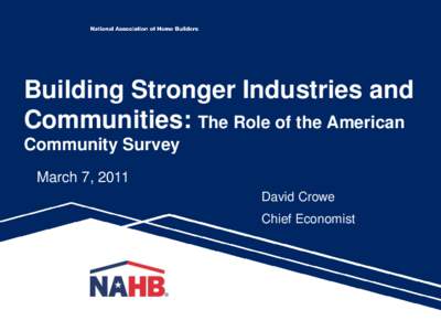 Building Stronger Industries and Communities: The Role of the American Community Survey March 7, 2011 David Crowe Chief Economist