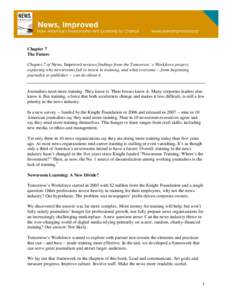 Chapter 7 The Future Chapter 7 of News, Improved reviews findings from the Tomorrow’ s Workforce project, exploring why newsrooms fail to invest in training, and what everyone -- from beginning journalist to publisher 