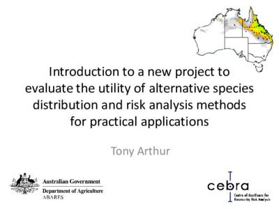 Introduction to a new project to evaluate the utility of alternative species distribution and risk analysis methods for practical applications Tony Arthur