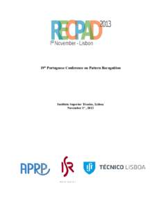19th Portuguese Conference on Pattern Recognition  Instituto Superior Técnico, Lisboa November 1st , 2013  Programme Overview