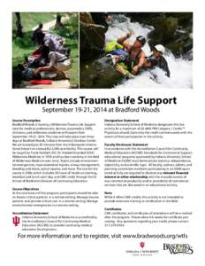 Wilderness Trauma Life Support September 19-21, 2014 at Bradford Woods Course Description Bradford Woods is hosting a Wilderness Trauma Life Support class for medical professionals, doctors, paramedics, EMTs,