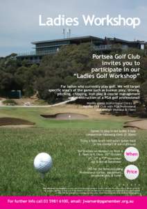 Ladies Workshop Portsea Golf Club invites you to participate in our “Ladies Golf Workshop” For ladies who currently play golf. We will target