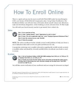 How To Enroll Online There is a quick and easy way for you to enroll with TIAA-CREF under San Jose/Evergreen CCD’s new Section 457(b) Deferred Compensation plan. Using Online Enrollment or the Enrollment Hotline, you w
