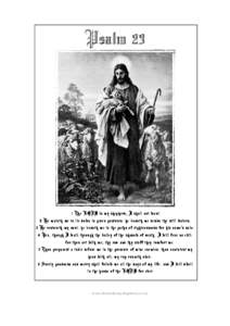 Psalm[removed]The LORD is my shepherd; I shall not want. 2 He maketh me to lie down in green pastures: he leadeth me beside the still waters. 3 He restoreth my soul: he leadeth me in the paths of righteousness for his name