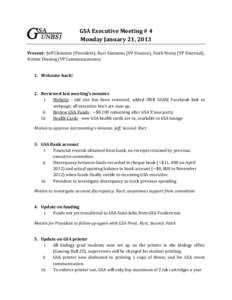 GSA Executive Meeting # 4 Monday January 21, 2013 Present: Jeff Clements (President), Kurt Simmons (VP Finance), Faith Penny (VP External), Kristin Dinning (VP Communications) 1. Welcome back!