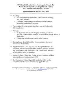 USC Gould School of Law – Los Angeles County Bar Association Corporate Law Departments Section 2013 Institute for Corporate Counsel Sponsor Benefits - $5,000 Gold Level  Ticketing:  Six complimentary enrollments 