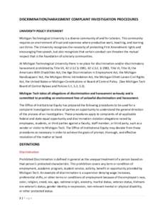 DISCRIMINATION/HARASSMENT COMPLAINT INVESTIGATION PROCEDURES UNIVERSITY POLICY STATEMENT Michigan Technological University is a diverse community of and for scholars. This community requires an environment of trust and o