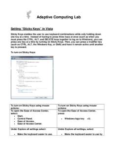 Adaptive Computing Lab Setting “Sticky Keys” in Vista Sticky Keys enables the user to use keyboard combinations while only holding down one key at a time. Instead of having to press three keys at once (such as when y