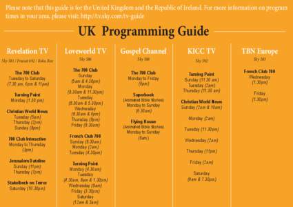 Please note that this guide is for the United Kingdom and the Republic of Ireland. For more information on program times in your area, please visit: http://tv.sky.com/tv-guide UK Programming Guide Revelation TV Sky 581 /