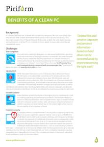 BENEFITS OF A CLEAN PC Background PCs whose hard disks are cluttered with unused and temporary files run more slowly than they should, while cookies and Internet history pose a risk to security and privacy. This document