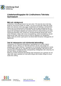 Likabehandlingsplan för Lindholmens Tekniska Gymnasium Mål och värdegrund Lindholmens Tekniska gymnasium har som vision: ”Att varje elev ska nå ett steg längre än vad hon/han trodde var möjligt”. För att kunn