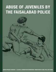 abuse of juveniles by the faisalabad police JUSTICE PROJECT PAKISTAN • ALLARD K. LOWENSTEIN INTERNATIONAL HUMAN RIGHTS CLINIC, YALE LAW SCHOOL  ABOUT justice project pakistan
