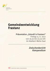 Gemeindeentwicklung Frastanz Präsentation „Zukunft in Frastanz“ Freitag[removed]von[removed]bis[removed]Uhr im Adalbert-Welte-Saal
