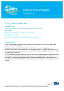 Achievement Program Secondary schools Policy development tool What is this tool? It assists with reviewing existing policies and developing new policies.