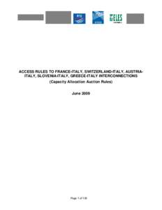 ACCESS RULES TO FRANCE-ITALY, SWITZERLAND-ITALY, AUSTRIAITALY, SLOVENIA-ITALY, GREECE-ITALY INTERCONNECTIONS (Capacity Allocation Auction Rules) June 2009 Page 1 of 138