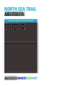 NORTH SEA TRAIL ABERDEEN A guide to Aberdeen’s coastal heritage 1