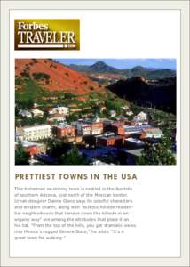 PRETTIEST TOWNS IN THE USA This bohemian ex-mining town is nestled in the foothills of southern Arizona, just north of the Mexican border. Urban designer Danno Glanz says its colorful characters and western charm, along 