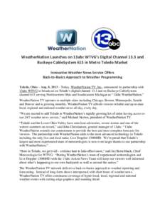WeatherNation Launches on 13abc WTVG’s Digital Channel 13.3 and Buckeye CableSystem 615 in Metro Toledo Market Innovative Weather News Service Offers Back-to-Basics Approach to Weather Programming Toledo, Ohio – Aug.