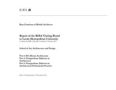 Royal Institute of British Architects  Report of the RIBA Visiting Board to Leeds Metropolitan University Confirmed by RIBA Education Committee 1 February 2012