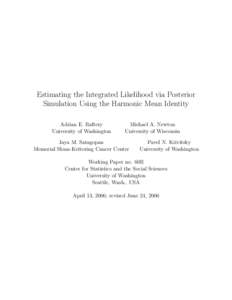 Estimating the Integrated Likelihood via Posterior Simulation Using the Harmonic Mean Identity Adrian E. Raftery University of Washington  Michael A. Newton
