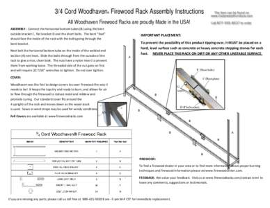 3/4 Cord Woodhaven® Firewood Rack Assembly Instructions All Woodhaven Firewood Racks are proudly Made in the USA! ASSEMBLY: Connect the horizontal bottom tubes (B) using the bent outside bracket C, flat bracket D and th