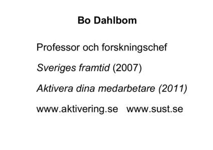 Bo Dahlbom Professor och forskningschef Sveriges framtidAktivera dina medarbetarewww.aktivering.se www.sust.se