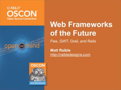 Web Frameworks of the Future Flex, GWT, Grail, and Rails Matt Raible http://raibledesigns.com