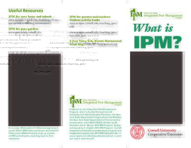 Useful Resources IPM for your home and school: www.nysipm.cornell.edu/buildings (Note— special link to bedbug information!) IPM for your garden: www.gardening.cornell.edu