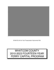 Exhibit B to the Six-Year Transportation Improvement Plan  WHATCOM COUNTY[removed]FOURTEEN-YEAR FERRY CAPITAL PROGRAM