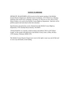 NOTICE TO BIDDERS SEPARATE, SEALED BIDS will be received at the regular meeting of the Buffalo County Board of Supervisors, Buffalo County Courthouse, 1512 Central Ave., Kearney, Nebraska until 10:00 A.M. on Monday, Nove