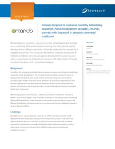 CASE STUDY  Entando Respond to Customer Needs by Embedding Jaspersoft. Portal development specialist, Entando, partners with Jaspersoft to provide customised dashboard