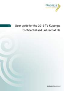 User guide for the 2013 Te Kupenga confidentialised unit record file Crown copyright © This work is licensed under the Creative Commons Attribution 3.0 New Zealand licence. You are free to copy, distribute, and adapt t