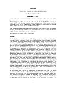 MINUTES TENNESSEE BOARD OF MEDICAL EXAMINERS Development Committee September 19, 2011 ************************************************************ The meeting was called to order at 6:00 p.m. at the Health Related Boards